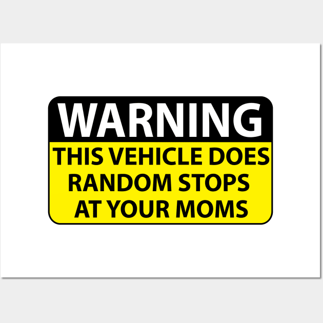 warning this vehicle does random stops at your moms Wall Art by Estudio3e